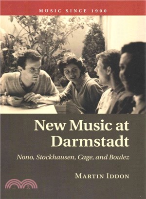 New Music at Darmstadt ― Nono, Stockhausen, Cage, and Boulez