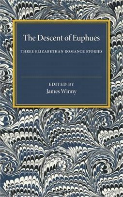 The Descent of Euphues ― Three Elizabethan Romance Stories