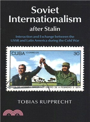 Soviet Internationalism After Stalin ― Interaction and Exchange Between the USSR and Latin America During the Cold War