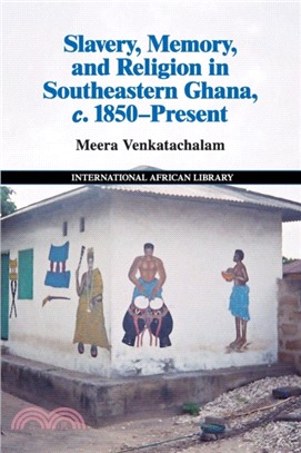 Slavery, Memory and Religion in Southeastern Ghana, c.1850-Present