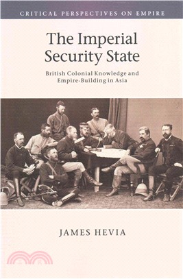The Imperial Security State ― British Colonial Knowledge and Empire-building in Asia