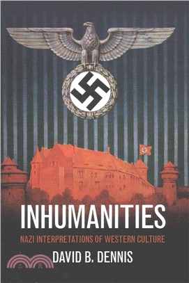 Inhumanities ― Nazi Interpretations of Western Culture