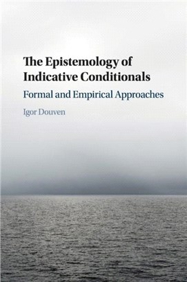 The Epistemology of Indicative Conditionals ― Formal and Empirical Approaches