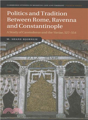 Politics and Tradition Between Rome, Ravenna and Constantinople ― A Study of Cassiodorus and the Variae 527-554