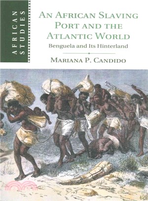 An African Slaving Port and the Atlantic World ― Benguela and Its Hinterland