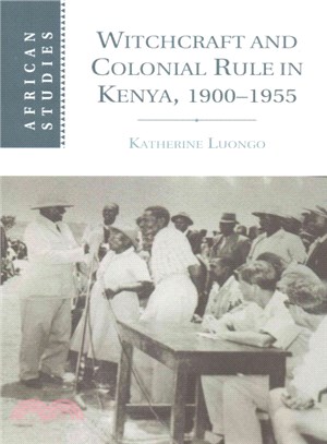 Witchcraft and Colonial Rule in Kenya 1900-1955