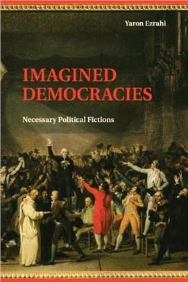 Imagined Democracies ― Necessary Political Fictions