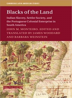 Blacks of the Land ― Indian Slavery, Settler Society, and the Portuguese Colonial Enterprise in South America