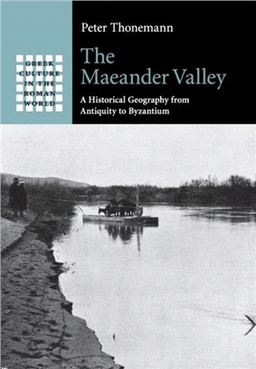 The Maeander Valley ― A Historical Geography from Antiquity to Byzantium