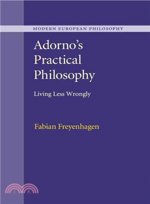Adorno's Practical Philosophy: Living Less Wrongly (Modern European Philosophy)