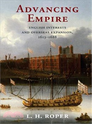 Advancing Empire ─ English Interests and Overseas Expansion, 1613-1688