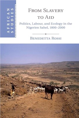 From Slavery to Aid ― Politics, Labour, and Ecology in the Nigerien Sahel 1800-2000