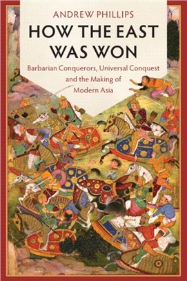 How the East Was Won：Barbarian Conquerors, Universal Conquest and the Making of Modern Asia