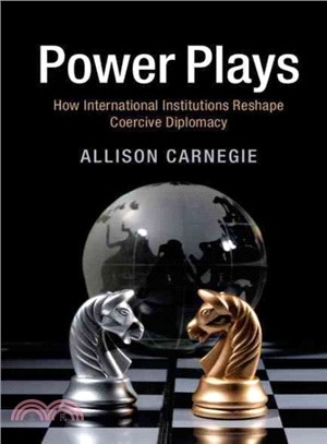 Power Plays ― How International Institutions Reshape Coercive Diplomacy