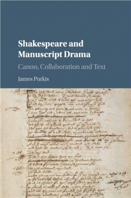 Shakespeare and Manuscript Drama ― Canon, Collaboration and Text