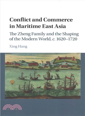 Conflict and Commerce in Maritime East Asia ― The Zheng Family and the Shaping of the Modern World, C.1620-1720