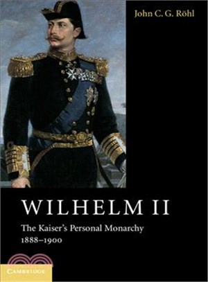 Wilhelm II ― The Kaiser's Personal Monarchy, 1888-1900