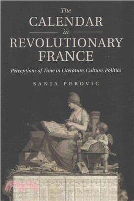 The Calendar in Revolutionary France ― Perceptions of Time in Literature, Culture, Politics