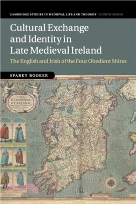 Cultural Exchange and Identity in Late Medieval Ireland：The English and Irish of the Four Obedient Shires