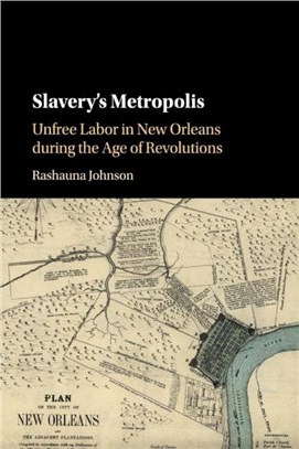 Slavery's Metropolis ― Unfree Labor in New Orleans During the Age of Revolutions