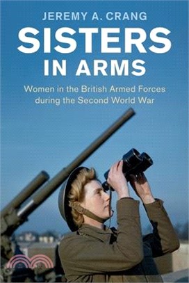 Sisters in Arms: Women in the British Armed Forces During the Second World War