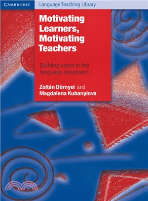 Motivating Learners, Motivating Teachers ─ Building Vision in the Language Classroom
