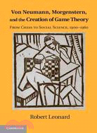 Von Neumann, Morgenstern, and the Creation of Game Theory