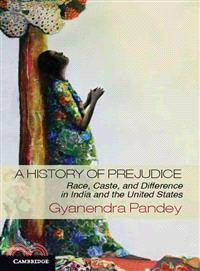 A History of Prejudice―Race, Caste, and Difference in India and the United States