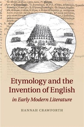 Etymology and the Invention of English in Early Modern Literature