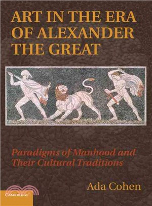 Art in the Era of Alexander the Great ― Paradigms of Manhood and Their Cultural Traditions