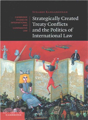 Strategically Created Treaty Conflicts and the Politics of International Law