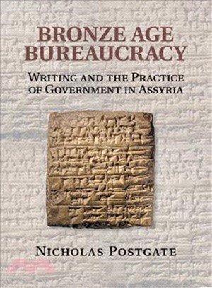 Bronze Age Bureaucracy ─ Writing and the Practice of Government in Assyria