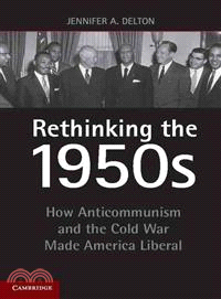 Rethinking the 1950s ─ How Anticommunism and the Cold War Made America Liberal