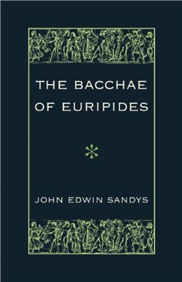 The Bacchae of Euripides ― With Critical and Explanatory Notes and With Numerous Illustrations from Works of Ancient Art