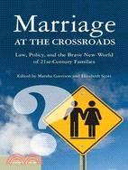 Marriage at the Crossroads―Law, Policy, and the Brave New World of Twenty-First-Century Families