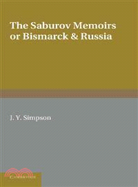 The Saburov Memoirs or Bismarck & Russia―Being Fresh Light on the League of the Three Emperors 1881