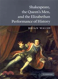 Shakespeare, the Queen's Men, and the Elizabethan Performance of History