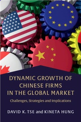 Dynamic Growth of Chinese Firms in the Global Market：Challenges, Strategies and Implications