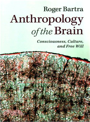 Anthropology of the Brain ― Consciousness, Culture, and Free Will