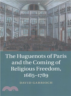 The Huguenots of Paris and the Coming of Religious Freedom 1685-1789