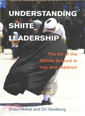 Understanding Shiite Leadership ― The Art of the Middle Ground in Iran and Lebanon