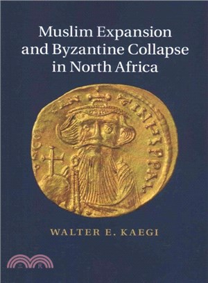 Muslim Expansion and Byzantine Collapse in North Africa