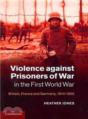 Violence Against Prisoners of War in the First World War ― Britain, France and Germany, 1914-1920