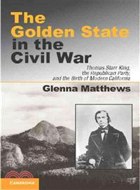 The Golden State in the Civil War―Thomas Starr King, the Republican Party, and the Birth of Modern California