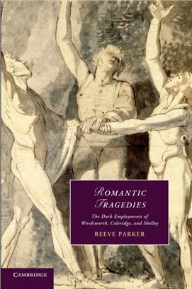 Romantic Tragedies ― The Dark Employments of Wordsworth, Coleridge, and Shelley