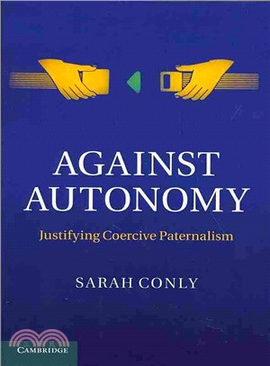 Against Autonomy ― Justifying Coercive Paternalism