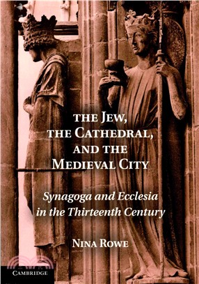 The Jew, the Cathedral, and the Medieval City ─ Synagoga and Ecclesia in the Thirteenth Century