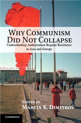 Why Communism Did Not Collapse ― Understanding Authoritarian Regime Resilience in Asia and Europe