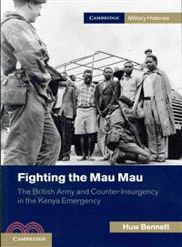 Fighting the Mau Mau―The British Army and Counter-Insurgency in the Kenya Emergency