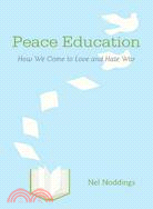 Peace Education ─ How We Come to Love and Hate War